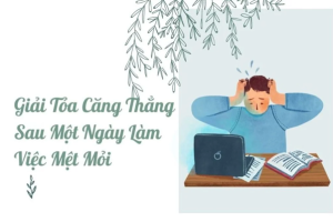 Giải pháp giảm căng thẳng, mệt mỏi